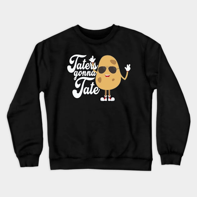 Taters Gonna Tate Funny Potato Tater Tot Foodie Crewneck Sweatshirt by cranko